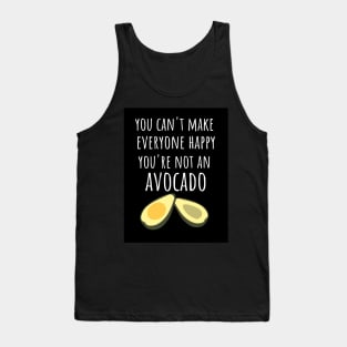 You Can't Make Everyone Happy You're Not An Avocado Tank Top